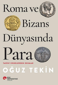 Roma ve Bizans Dünyasında Para Tarihi Sikkelerden Okumak
