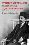 İttihad ve Terakki Cemiyetine A&ccedil;ık Mektuplar &Uuml;lkenin Kurtuluşuna Dair Nasihatlar