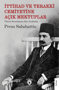 İttihad ve Terakki Cemiyetine Açık Mektuplar Ülkenin Kurtuluşuna Dair Nasihatlar