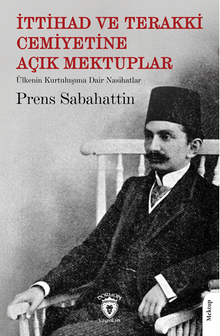 İttihad ve Terakki Cemiyetine Açık Mektuplar Ülkenin Kurtuluşuna Dair Nasihatlar