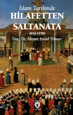 İslam Tarihinde Hilafetten Saltanata (632-1258)