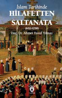 İslam Tarihinde Hilafetten Saltanata (632-1258)