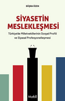 Siyasetin Meslekleşmesi &amp; Türkiye'de Milletvekillerinin Sosyal Profili ve Siyasal Profesyonelleşmesi