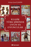 Klasik T&uuml;rk Şiirinde Oyun ve Oyuncular