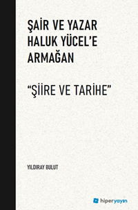 Şair ve Yazar Haluk Yücel'e Armağan “Şiire ve Tarihe