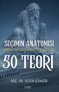 Seçimin Anatomisi: 50 Teori / Evrimsel Süreçlerden Bilişsel Stratejilere Karar Vermeye Dair Her Şey
