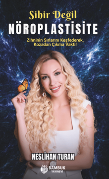 Sihir Değil Nöroplastisite / Zihnini Kodlamayı Öğren, Hayatını Yeniden Yaz