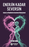 Enerjin Kadar Seversin / Aşkın ve İlişkilerin Enerjisel D&ouml;n&uuml;ş&uuml;m&uuml;