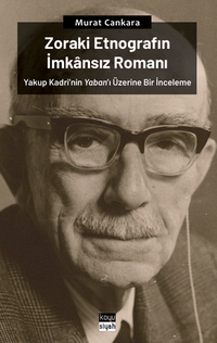 Zoraki Etnografın İmkansız Romanı:  Yakup Kadri'nin Yaban'ı Üzerine Bir İnceleme