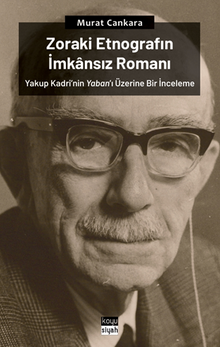 Zoraki Etnografın İmkansız Romanı:  Yakup Kadri'nin Yaban'ı Üzerine Bir İnceleme