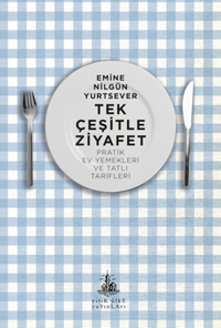 Tek Çeşitle Ziyafet / Pratik Ev Yemekleri ve Tatlı Tarifleri
