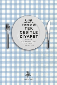 Tek Çeşitle Ziyafet / Pratik Ev Yemekleri ve Tatlı Tarifleri