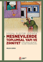 Sosyal Eleştiri Işığında Mesnevilerde Toplumsal Yapı ve Zihniyet (Toplumsal Bilincin Klasik Yansımaları)