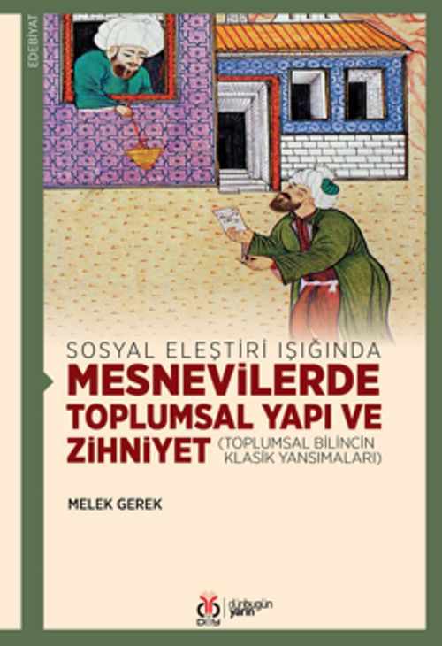 Sosyal Eleştiri Işığında Mesnevilerde Toplumsal Yapı ve Zihniyet (Toplumsal Bilincin Klasik Yansımaları)