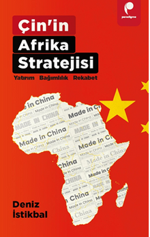 Çin'in Afrika Stratejisi Yatirim • Bağimlilik • Rekabet