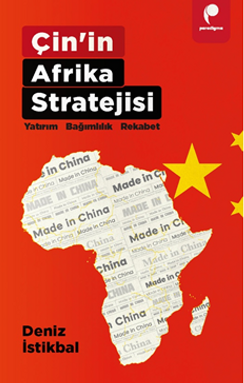 Çin'in Afrika Stratejisi Yatirim • Bağimlilik • Rekabet
