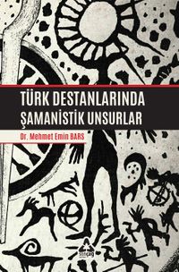 Türk Destanlarında Şamanistik Unsurlar