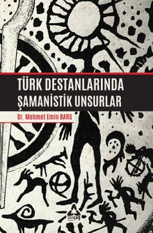 Türk Destanlarında Şamanistik Unsurlar