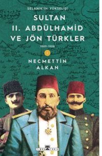 Sultan II. Abdülhamid ve Jön Türkler & 1889-1908 Selanik'in Yükselişi