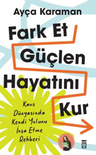 Fark Et, Güçlen, Hayatını Kur