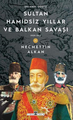 Sultan Hamidsiz Yıllar ve Balkan Savaşı & 1909 1913 Selanik Düştü