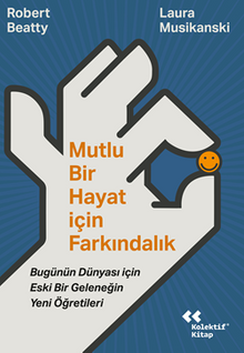 Mutlu Bir Hayat İçin Farkındalık / Bugünün Dünyası İçin Eski Bir Geleneğin Yeni Öğretileri
