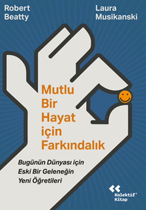 Mutlu Bir Hayat İçin Farkındalık / Bugünün Dünyası İçin Eski Bir Geleneğin Yeni Öğretileri