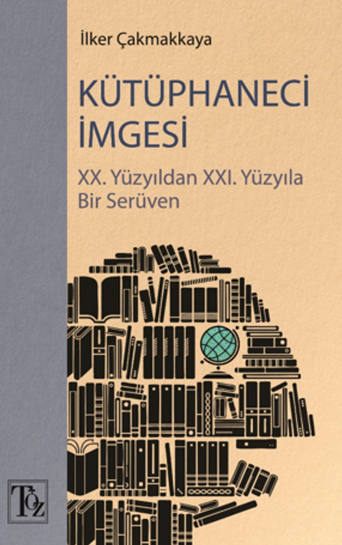 Kütüphaneci İmgesi / XX. Yüzyıldan XXI. Yüzyıla Bir Serüven