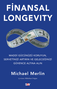Finansal Longevity / Maddi Gücünüzü Koruyun, Servetinizi Artırın ve Geleceğinizi Güvence Altına Alın