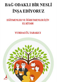 Bağ Odaklı Bir Nesli İnşa Ediyoruz / Eğitmenler Öğretmenler İçin El Kitabı