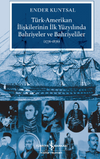 T&uuml;rk-Amerikan İlişkilerinin İlk Y&uuml;zyılında Bahriyeler ve Bahriyeliler (1776-1876)