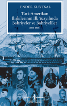Türk-Amerikan İlişkilerinin İlk Yüzyılında Bahriyeler ve Bahriyeliler (1776-1876)