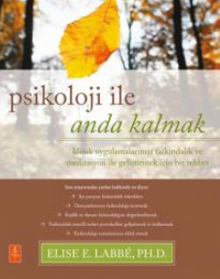 Psikolojiyle Anda Kalmak / Klinik Uygulamalarınızı Farkındalık ve Meditasyon ile Geliştirmek için Bir Rehber / Psychology Moment by Moment - A Guide to Enhancing Your Clinical Practice with Mindfulness