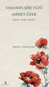 Yaşamın Şiir Yüzü Ahmet Özer Hayatı - Sanatı-Eserleri 