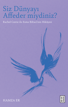 Siz Dünyayı Affeder miydiniz? / Rachel Corrie ile Esma Biltaci'nin Hikayesi