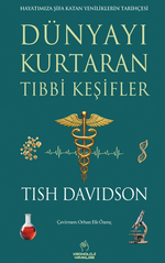 Dünyayı Kurtaran Tıbbi Keşifler & Hayatımıza Şifa Katan Yeniliklerin Tarihçesi