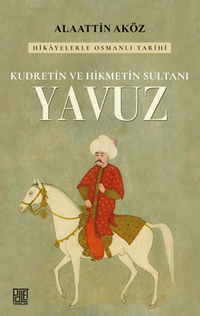 Kudretin ve Hikmetin Sultanı: Yavuz