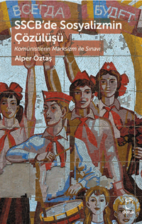 SSCB'de Sosyalizmin Çözülüşü Komünistlerin Marksizm ile Sınavı