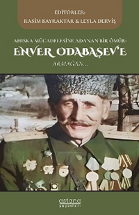Ahıska Mücadelesine Adanan Bir Ömür: Enver Odabaşev'e Armağan