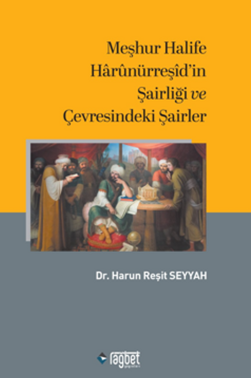 Meşhur Halife Harûnürreşİd'in Şairliği ve Çevresindeki Şairler 