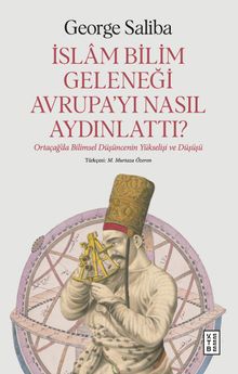 İslam Bilim Geleneği Avrupa'yı Nasıl Aydınlattı? & Ortaçağ'da Bilimsel Düşüncenin Yükselişi ve Düşüşü