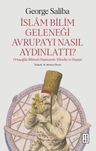 İslam Bilim Geleneği Avrupa'yı Nasıl Aydınlattı? &amp; Ortaçağ'da Bilimsel Düşüncenin Yükselişi ve Düşüşü