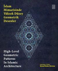 İslam Mimarisinde Yüksek Düzey Geometrik Desenler / High-Level Geometric Patterns In Islamic Architecture