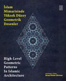İslam Mimarisinde Yüksek Düzey Geometrik Desenler / High-Level Geometric Patterns In Islamic Architecture