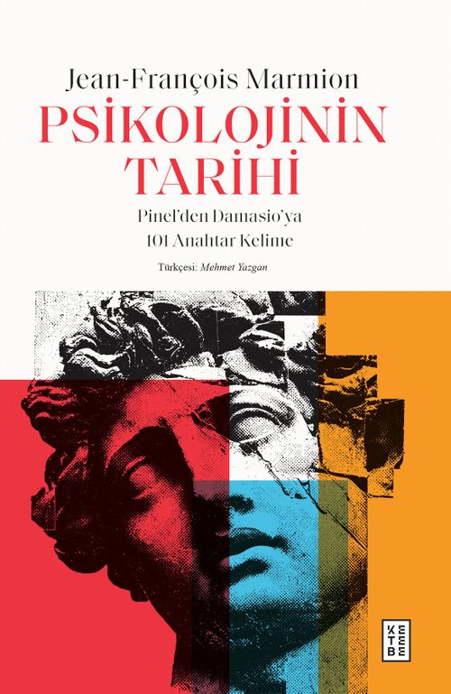 Psikolojinin Tarihi & Pinel'den Damasio'ya 101 Anahtar Kelime
