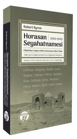 Horasan Seyahatnamesi (1933-1934) & Filistin'den Ceyhun Nehri Havzasına Giden Yolda
