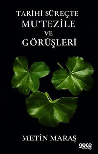 Tarihi Süreçte Mu'tezile ve Görüşleri