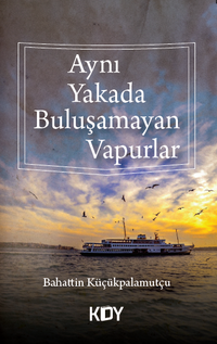 Aynı Yakada Buluşamayan Vapurlar 