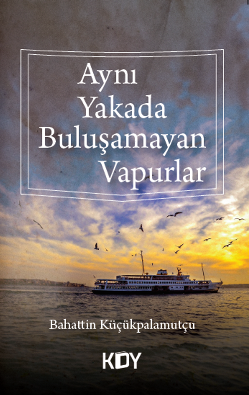 Aynı Yakada Buluşamayan Vapurlar 