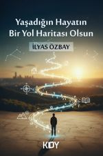 Yaşadığın Hayatın Bir Yol Haritası Olsun 